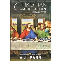 Christian Meditation in Easy Steps (Secret of Now)