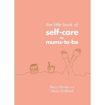 Little Book of Self-Care for Mums-To-Be