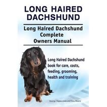 Long Haired Dachshund. Long Haired Dachshund Complete Owners Manual. Long Haired Dachshund book for care, costs, feeding, grooming, health and training.