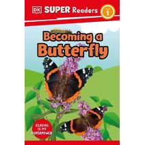 DK Super Readers Level 1 Becoming a Butterfly (DK Super Readers)