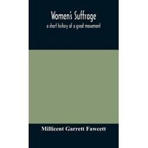 Women's suffrage; a short history of a great movement