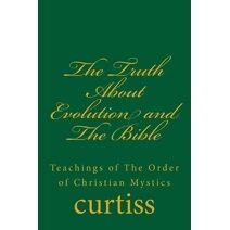 Truth About Evolution and The Bible (Teachings of the Order of Christian Mystics)
