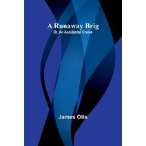 Runaway Brig; Or, An Accidental Cruise