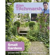 Alan Titchmarsh How to Garden: Small Gardens (How to Garden)