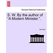 S. W. By the author of "A Modern Minister.".