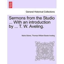 Sermons from the Studio ... with an Introduction by ... T. W. Aveling.