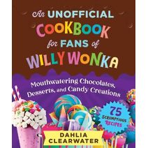 Unofficial Cookbook for Fans of Willy Wonka