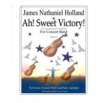 Ah Sweet Victory (Short Musical Pieces for Band or Orchestra by James Nathaniel Holland)