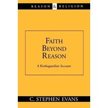 Faith beyond Reason: A Kierkegaardian Account