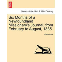 Six Months of a Newfoundland Missionary's Journal, from February to August, 1835.