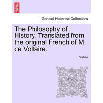 Philosophy of History. Translated from the original French of M. de Voltaire.