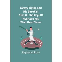 Tommy Tiptop and his baseball nine Or, The boys of Riverdale and their good times