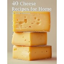 40 Cheese Recipes for Home