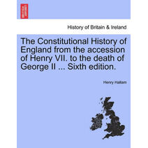 Constitutional History of England from the accession of Henry VII. to the death of George II ... Sixth edition.