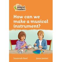 How can we make a musical instrument? (Collins Peapod Readers)