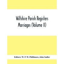 Wiltshire Parish Registers; Marriages (Volume Ii)