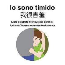 Italiano-Cinese cantonese tradizionale Io sono timido/ 我很害羞 Libro illustrato bilingue per bambini