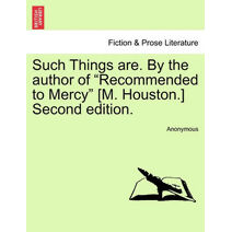 Such Things Are. by the Author of "Recommended to Mercy" [M. Houston.] Second Edition.