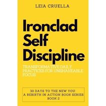 Ironclad Self-Discipline (30 Days to the New You: A Rebirth in Action)