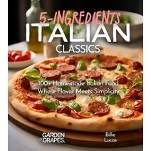 Italian Classics, 5 Ingredients or Less Cookbook (5-Ingredients Cookbook)