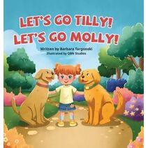 Let's Go Tilly! Let's Go Molly! (Adventures with Tilly and Molly)