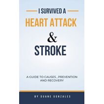 I Survived A Heart Attack And Stroke