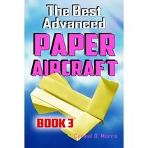 Best Advanced Paper Aircraft Book 3 (Best Advanced Paper Aircraft)