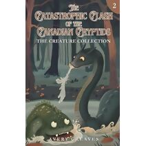 Clash of the Canadian Cryptids (The Creation Collection, Book 2) (Creature Collection)