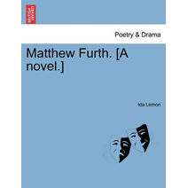 Matthew Furth. [A Novel.]