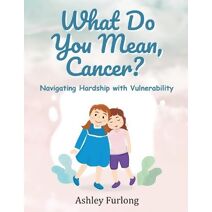 What Do You Mean, Cancer? Navigating Hardship with Vulnerability
