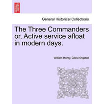 Three Commanders Or, Active Service Afloat in Modern Days.