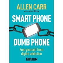Smart Phone Dumb Phone (Allen Carr's Easyway)