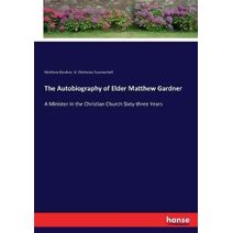 Autobiography of Elder Matthew Gardner