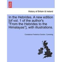 In the Hebrides. A new edition [of vol. 1 of the author's "From the Hebrides to the Himalayas"], with illustrations.