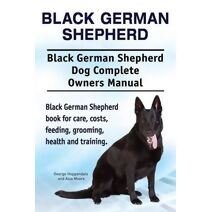 Black German Shepherd. Black German Shepherd Dog Complete Owners Manual. Black German Shepherd book for care, costs, feeding, grooming, health and training.