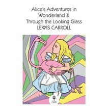 Alice’s Adventures in Wonderland and Through the Looking Glass (Collins Classics)