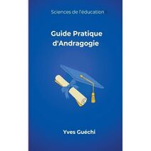 Guide Pratique d'Andragogie (Sciences de l'�ducation)
