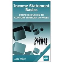 Income Statement Basics (Financial Statement Basics: From Confusion to Comfort)