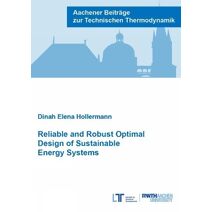 Reliable and Robust Optimal Design of Sustainable Energy Systems (Aachener Beiträge zur Technischen Thermodynamik)