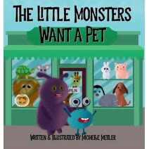Little Monsters Want a Pet (Little Monsters)