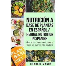 Nutricion a base de plantas En espanol/ Herbal Nutrition In Spanish