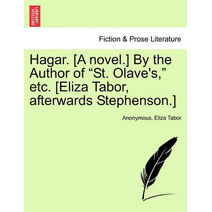 Hagar. [A Novel.] by the Author of "St. Olave's," Etc. [Eliza Tabor, Afterwards Stephenson.]