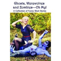 Ghosts, Werewolves and Zombies-Oh My! (Collection of Funny Short Stories)