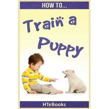 How To Train a Puppy (How to Books)