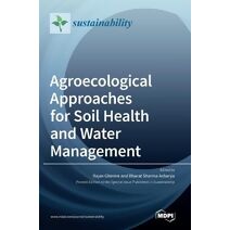 Agroecological Approaches for Soil Health and Water Management