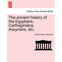 ancient history of the Egyptians, Carthaginians, Assyrians, etc.