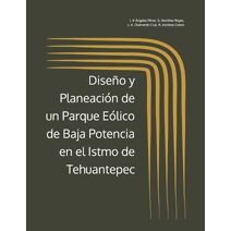 Diseno y Planeacion de un Parque Eolico de Baja Potencia en el Istmo de Tehuantepec