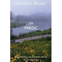 On Magic (Collected Works of Giordano Bruno)
