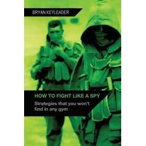 How to Fight Like a Spy