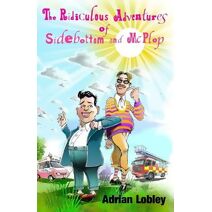 Ridiculous Adventures of Sidebottom and McPlop (Sidebottom and McPlop)